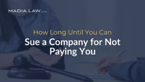 How Long Until You Can Sue a Company for Not Paying You - Madia Law