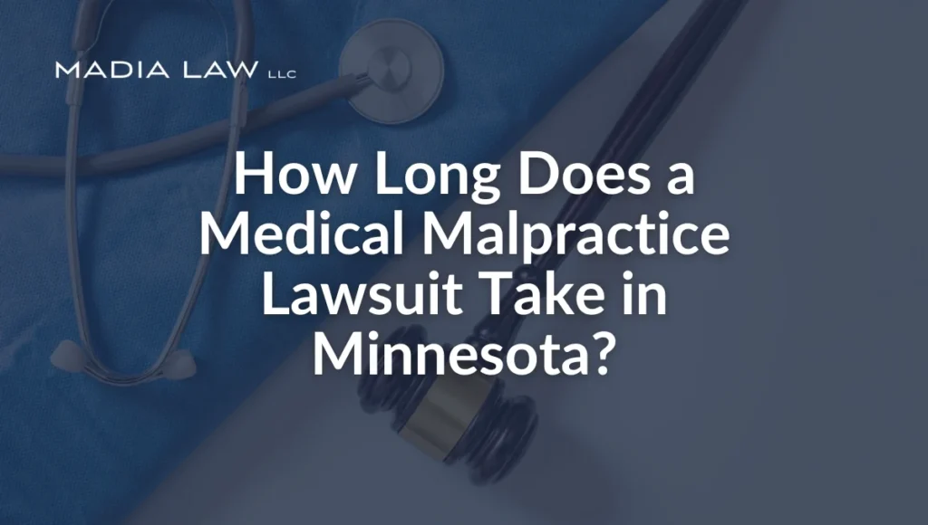 How Long Does a Medical Malpractice Lawsuit Take in Minnesota - Madia Law LLC