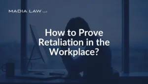 How to Prove Retaliation in the Workplace